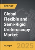 Flexible and Semi-Rigid Ureteroscopy - Global Strategic Business Report- Product Image