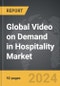 Video on Demand in Hospitality - Global Strategic Business Report - Product Image