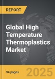 High Temperature Thermoplastics - Global Strategic Business Report- Product Image