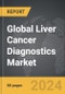 Liver Cancer Diagnostics - Global Strategic Business Report - Product Thumbnail Image