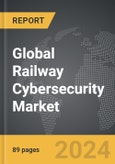 Railway Cybersecurity - Global Strategic Business Report- Product Image