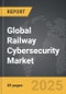 Railway Cybersecurity - Global Strategic Business Report - Product Image