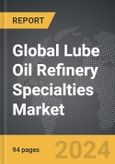 Lube Oil Refinery Specialties - Global Strategic Business Report- Product Image