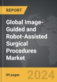 Image-Guided and Robot-Assisted Surgical Procedures - Global Strategic Business Report- Product Image