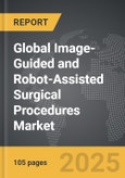 Image-Guided and Robot-Assisted Surgical Procedures - Global Strategic Business Report- Product Image