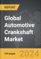 Automotive Crankshaft - Global Strategic Business Report - Product Image