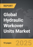 Hydraulic Workover Units - Global Strategic Business Report- Product Image