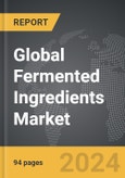 Fermented Ingredients - Global Strategic Business Report- Product Image
