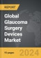 Glaucoma Surgery Devices - Global Strategic Business Report - Product Image