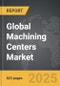 Machining Centers - Global Strategic Business Report - Product Thumbnail Image