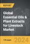 Essential Oils & Plant Extracts for Livestock - Global Strategic Business Report - Product Thumbnail Image