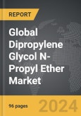 Dipropylene Glycol N-Propyl Ether - Global Strategic Business Report- Product Image