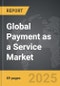 Payment as a Service - Global Strategic Business Report - Product Thumbnail Image