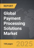 Payment Processing Solutions: Global Strategic Business Report- Product Image