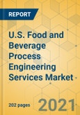 U.S. Food and Beverage Process Engineering Services Market - Industry Outlook & Forecast 2021-2026- Product Image