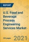 U.S. Food and Beverage Process Engineering Services Market - Industry Outlook & Forecast 2021-2026 - Product Thumbnail Image