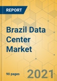 Brazil Data Center Market - Investment Analysis and Growth Opportunities 2021-2026- Product Image