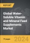 Water-Soluble Vitamin and Mineral Feed Supplements - Global Strategic Business Report - Product Thumbnail Image