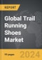Trail Running Shoes - Global Strategic Business Report - Product Image