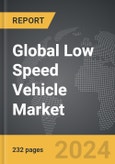 Low Speed Vehicle - Global Strategic Business Report- Product Image