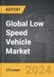 Low Speed Vehicle - Global Strategic Business Report - Product Image