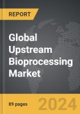 Upstream Bioprocessing - Global Strategic Business Report- Product Image