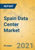 Spain Data Center Market - Investment Analysis and Growth Opportunities 2021-2026- Product Image