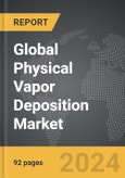 Physical Vapor Deposition: Global Strategic Business Report- Product Image