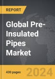 Pre-Insulated Pipes - Global Strategic Business Report- Product Image