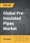 Pre-Insulated Pipes - Global Strategic Business Report - Product Thumbnail Image