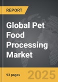 Pet Food Processing - Global Strategic Business Report- Product Image