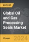 Oil and Gas Processing Seals - Global Strategic Business Report - Product Thumbnail Image
