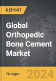 Orthopedic Bone Cement: Global Strategic Business Report- Product Image
