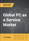 PC as a Service - Global Strategic Business Report - Product Image