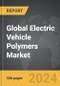 Electric Vehicle Polymers - Global Strategic Business Report - Product Thumbnail Image
