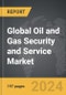 Oil and Gas Security and Service - Global Strategic Business Report - Product Image