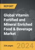 Vitamin Fortified and Mineral Enriched Food & Beverage - Global Strategic Business Report- Product Image