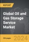 Oil and Gas Storage Service - Global Strategic Business Report - Product Thumbnail Image