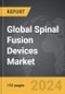 Spinal Fusion Devices: Global Strategic Business Report - Product Thumbnail Image
