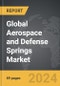 Aerospace and Defense Springs - Global Strategic Business Report - Product Thumbnail Image