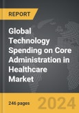 Technology Spending on Core Administration in Healthcare: Global Strategic Business Report- Product Image
