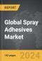 Spray Adhesives - Global Strategic Business Report - Product Image
