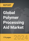 Polymer Processing Aid - Global Strategic Business Report- Product Image