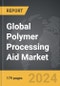 Polymer Processing Aid - Global Strategic Business Report - Product Thumbnail Image