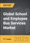 School And Employee Bus Services: Global Strategic Business Report - Product Image