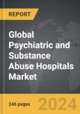 Psychiatric and Substance Abuse Hospitals - Global Strategic Business Report- Product Image
