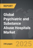 Psychiatric and Substance Abuse Hospitals: Global Strategic Business Report- Product Image