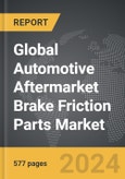 Automotive Aftermarket Brake Friction Parts - Global Strategic Business Report- Product Image