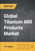 Titanium Mill Products - Global Strategic Business Report- Product Image