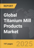 Titanium Mill Products - Global Strategic Business Report- Product Image